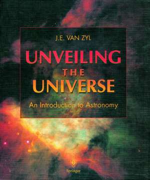 Unveiling the Universe: An Introduction to Astronomy de J.E. van Zyl