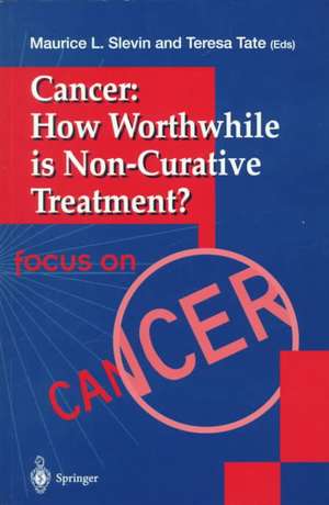 Cancer: How Worthwhile is Non-Curative Treatment? de Maurice L. Slevin