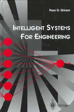 Intelligent Systems for Engineering: A Knowledge-based Approach de Ram D. Sriram