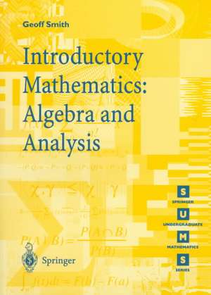 Introductory Mathematics: Algebra and Analysis de Geoffrey C. Smith