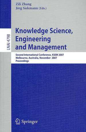 Knowledge Science, Engineering and Management: Second International Conference, KSEM 2007, Melbourne, Australia, November 28-30, 2007, Proceedings de Zili Zhang