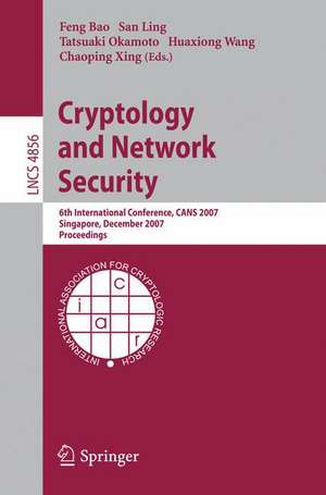 Cryptology and Network Security: 6th International Conference, CANS 2007, Singapore, December 8-10, 2007, Proceedings de Feng Bao