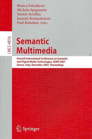 Semantic Multimedia: Second International Conference on Semantic and Digital Media Technologies, SAMT 2007, Genoa, Italy, December 5-7, 2007, Proceedings de Bianca Falcidieno