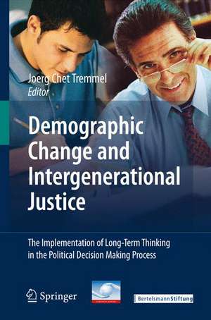 Demographic Change and Intergenerational Justice: The Implementation of Long-Term Thinking in the Political Decision Making Process de Joerg Tremmel