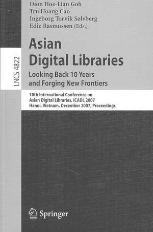 Asian Digital Libraries. Looking Back 10 Years and Forging New Frontiers: 10th International Conference on Asian Digital Libraries, ICADL 2007, Hanoi, Vietnam, December 10-13, 2007. Proceedings de Dion Hoe Lian Goh