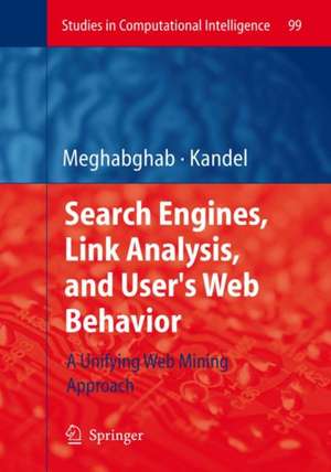 Search Engines, Link Analysis, and User's Web Behavior: A Unifying Web Mining Approach de George Meghabghab