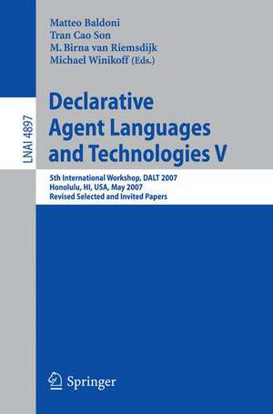 Declarative Agent Languages and Technologies V: 5th International Workshop, DALT 2007, Honolulu, HI, USA, May 14, 2007, Revised Selected and Invited Papers de Matteo Baldoni