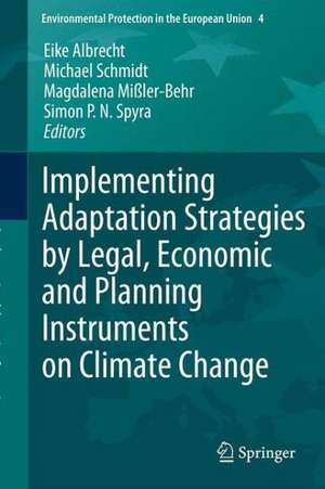 Implementing Adaptation Strategies by Legal, Economic and Planning Instruments on Climate Change de Eike Albrecht