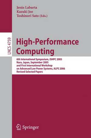 High-Performance Computing: 6th International Symposium, ISHPC 2005, Nara, Japan, September 7-9, 2005, First International Workshop on Advance Low Power Systems, ALPS 2006, Revised Selected Papers de Jesus Labarta