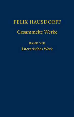 Felix Hausdorff - Gesammelte Werke Band 8: Literarisches Werk de Friedrich Vollhardt