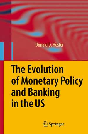 The Evolution of Monetary Policy and Banking in the US de Donald D. Hester