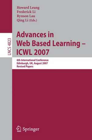 Advances in Web Based Learning - ICWL 2007: 6th International Conference, Edinburgh, UK, August 15-17, 2007, Revised Papers de Howard Leung