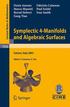 Symplectic 4-Manifolds and Algebraic Surfaces: Lectures given at the C.I.M.E. Summer School held in Cetraro, Italy, September 2-10, 2003 de Denis Auroux