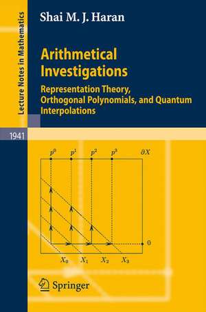 Arithmetical Investigations: Representation Theory, Orthogonal Polynomials, and Quantum Interpolations de Shai M. J. Haran