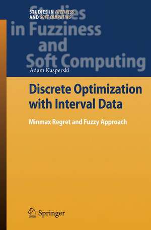 Discrete Optimization with Interval Data: Minmax Regret and Fuzzy Approach de Adam Kasperski