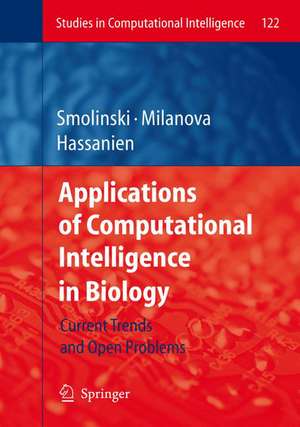 Applications of Computational Intelligence in Biology: Current Trends and Open Problems de Tomasz G. Smolinski