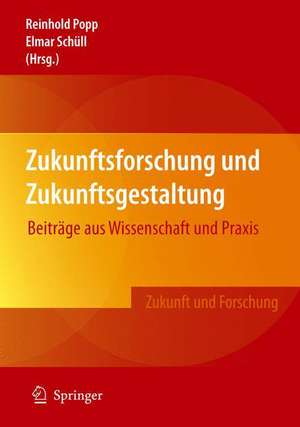 Zukunftsforschung und Zukunftsgestaltung: Beiträge aus Wissenschaft und Praxis de Reinhold Popp