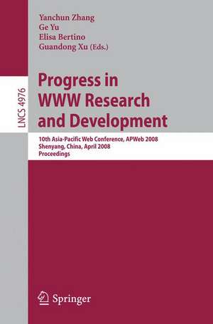 Progress in WWW Research and Development: 10th Asia-Pacific Web Conference, APWeb 2008, Shenyang, China, April 26-28, 2008, Proceedings de Yanchun Zhang