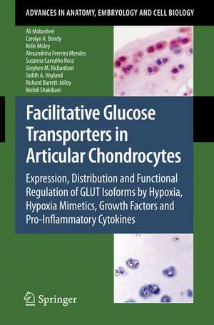 Facilitative Glucose Transporters in Articular Chondrocytes: Expression, Distribution and Functional Regulation of GLUT Isoforms by Hypoxia, Hypoxia Mimetics, Growth Factors and Pro-Inflammatory Cytokines de Ali Mobasheri