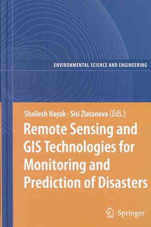 Remote Sensing and GIS Technologies for Monitoring and Prediction of Disasters de Shailesh Nayak