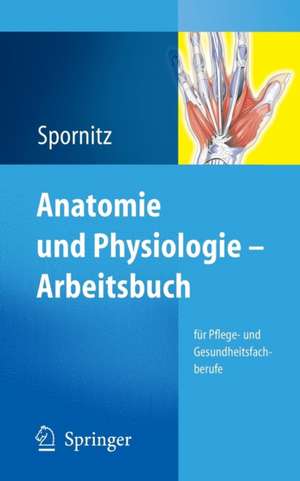 Anatomie und Physiologie - Arbeitsbuch: für Pflege- und Gesundheitsfachberufe de Udo M. Spornitz