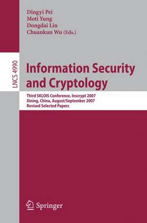 Information Security and Cryptology: Third SKLOIS Conference, Inscrypt 2007, Xining, China, August 31 - September 5, 2007, Revised Selected Papers de Dingyi Pei