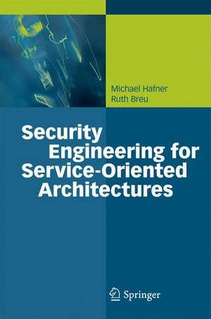 Security Engineering for Service-Oriented Architectures de Michael Hafner