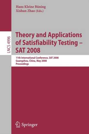 Theory and Applications of Satisfiability Testing – SAT 2008: 11th International Conference, SAT 2008, Guangzhou, China, May 12-15, 2008, Proceedings de Hans Kleine Büning