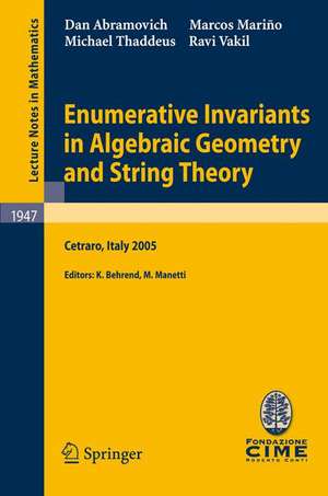 Enumerative Invariants in Algebraic Geometry and String Theory: Lectures given at the C.I.M.E. Summer School held in Cetraro, Italy, June 6-11, 2005 de Kai Behrend