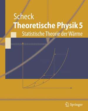 Theoretische Physik 5: Statistische Theorie der Wärme de Florian Scheck