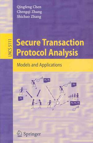 Secure Transaction Protocol Analysis: Models and Applications de Qingfeng Chen