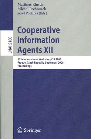 Cooperative Information Agents XII: 12th International Workshop, CIA 2008, Prague, Czech Republic, September 10-12, 2008, Proceedings de Matthias Klusch