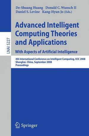 Advanced Intelligent Computing Theories and Applications. With Aspects of Artificial Intelligence: Fourth International Conference on Intelligent Computing, ICIC 2008 Shanghai, China, September 15-18, 2008, Proceedings de De-Shuang Huang