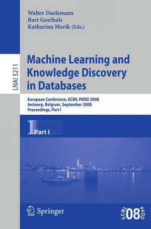 Machine Learning and Knowledge Discovery in Databases: European Conference, Antwerp, Belgium, September 15-19, 2008, Proceedings, Part I de Walter Daelemans