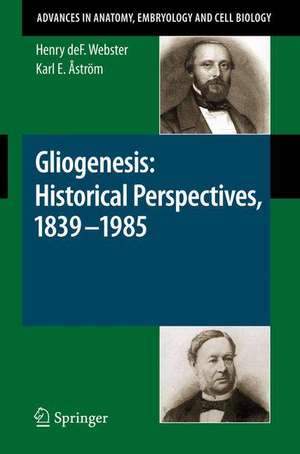 Gliogenesis: Historical Perspectives, 1839 - 1985 de Henry Webster