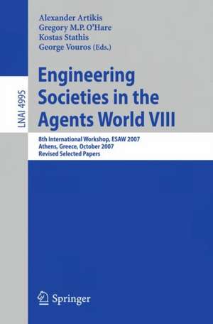 Engineering Societies in the Agents World VIII: 8th International Workshop, ESAW 2007, Athens, Greece, October 22-24, 2007, Revised Selected Papers de Alexander Artikis