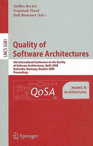 Quality of Software Architectures Models and Architectures: 4th International Conference on the Quality of Software Architectures, QoSA 2008, Karlsruhe, Germany, October 14-17, 2008, Proceedings de Steffen Becker