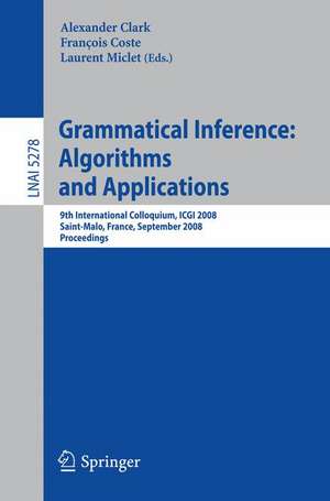 Grammatical Inference: Algorithms and Applications: 9th International Colloquium, ICGI 2008 Saint-Malo, France, September 22-24, 2008 Proceedings de Alexander Clark