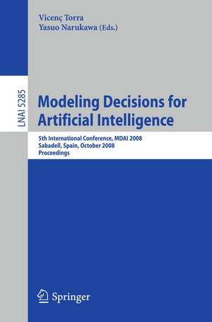 Modeling Decisions for Artificial Intelligence: 5th International Conference, MDAI 2008, Sabadell, Spain, October 30-31, 2008, Proceedings de Yasuo Narukawa