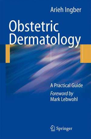 Obstetric Dermatology: A Practical Guide de Arieh Ingber