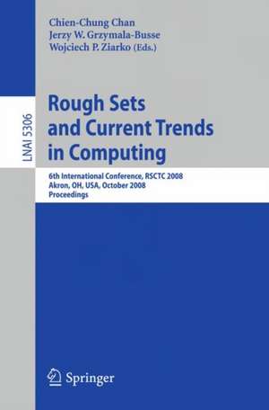 Rough Sets and Current Trends in Computing: 6th International Conference, RSCTC 2008 Akron, OH, USA, October 23 - 25, 2008 Proceedings de Chien-Chung Chan