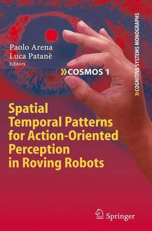 Spatial Temporal Patterns for Action-Oriented Perception in Roving Robots de Paolo Arena