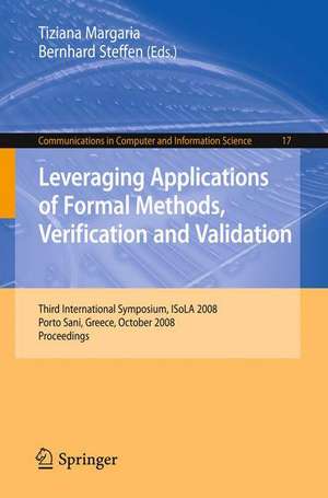 Leveraging Applications of Formal Methods, Verification and Validation: Third International Symposium, ISoLA 2008, Porto Sani, Greece, October 13-15, 2008, Proceedings de Tiziana Margaria