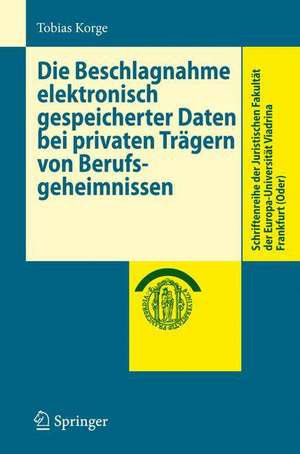 Die Beschlagnahme elektronisch gespeicherter Daten bei privaten Trägern von Berufsgeheimnissen de Tobias Korge