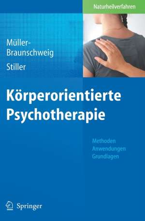 Körperorientierte Psychotherapie: Methoden – Anwendungen - Grundlagen de Hans Müller-Braunschweig