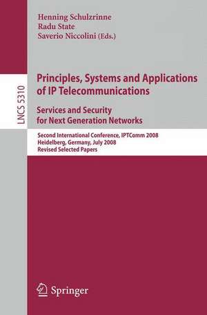 Principles, Systems and Applications of IP Telecommunications. Services and Security for Next Generation Networks: Second International Conference, IPTComm 2008, Heidelberg, Germany, July 1-2, 2008. Revised Selected Papers de Henning Schulzrinne