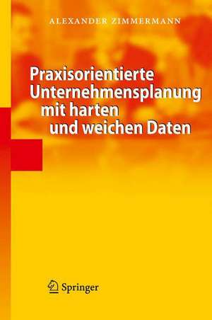 Praxisorientierte Unternehmensplanung mit harten und weichen Daten: Das Strategische Führungssystem de Alexander Zimmermann