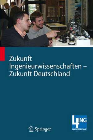 Zukunft Ingenieurwissenschaften - Zukunft Deutschland: Beiträge einer 4ING-Fachkonferenz und der ersten Gemeinsamen Plenarversammlung der 4ING-Fakultätentage am 14. und 15.07.2008 an der RWTH Aachen de Manfred Nagl