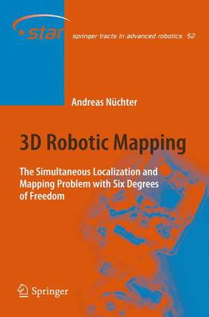 3D Robotic Mapping: The Simultaneous Localization and Mapping Problem with Six Degrees of Freedom de Andreas Nüchter