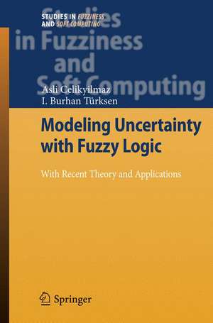 Modeling Uncertainty with Fuzzy Logic: With Recent Theory and Applications de Asli Celikyilmaz